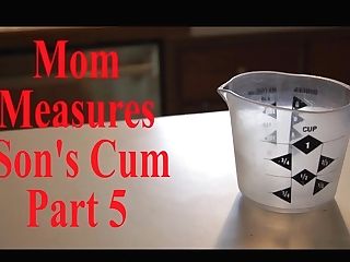 Mom Measures Sonnies Jizm Part Five